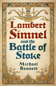 Title: Lambert Simnel and the Battle of Stoke, Author: Michael Bennett
