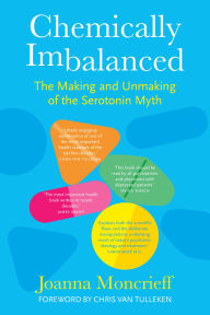 Title: Chemically Imbalanced: The Making and Unmaking of the Serotonin Myth, Author: Joanna Moncrieff