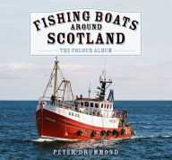 Title: Fishing Boats Around Scotland: The Colour Album, Author: Peter Drummond