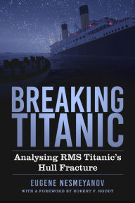 Title: Breaking Titanic: Analysing RMS Titanic's Hull Fracture, Author: Eugene Nesmeyanov