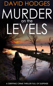 Title: MURDER ON THE LEVELS a gripping crime thriller full of suspense, Author: David Hodges