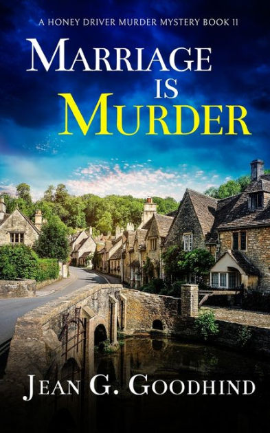 Marriage Is Murder An Absolutely Gripping Cozy Murder Mystery Full Of Twists By Jean G Goodhind