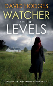 Title: WATCHER ON THE LEVELS an addictive crime thriller full of twists, Author: David Hodges