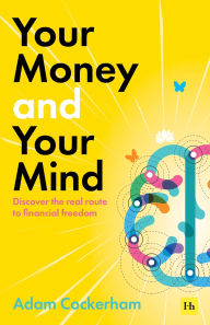 Title: Your Money and Your Mind: Discover the real route to financial freedom, Author: Adam Cockerham
