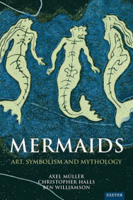Title: Mermaids: Art, Symbolism and Mythology, Author: Christopher Halls