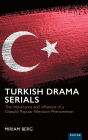 Turkish Drama Serials: The Importance and Influence of a Globally Popular Television Phenomenon