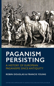Title: Paganism Persisting: A History of European Paganisms since Antiquity, Author: Robin Douglas