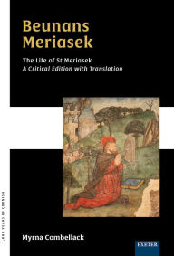 Title: Beunans Meriasek - The Life of St Meriasek: A Critical Edition with Translation, Author: Myrna Combellack
