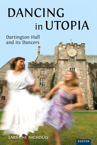 Dancing in Utopia: Dartington Hall and its Dancers