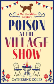Title: Poison at the Village Show: The start of a page-turning cozy murder mystery series from Catherine Coles, Author: Catherine Coles