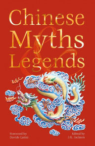 Title: Chinese Myths & Legends B&N Edition, Author: J. K. Jackson