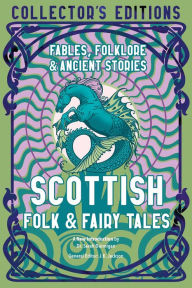 Title: Scottish Folk & Fairy Tales: Fables, Folklore & Ancient Stories, Author: Sarah Dunnigan