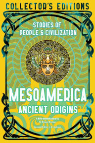Title: Mesoamerica Ancient Origins: Stories Of People & Civilization, Author: Robert Bircher