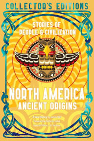 Title: North America Ancient Origins: Stories Of People & Civilization, Author: James Ball