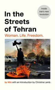 Title: In the Streets of Tehran: Woman. Life. Freedom., Author: Nila
