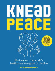 Title: Knead Peace: Bake for Ukraine, Author: Andrew Green