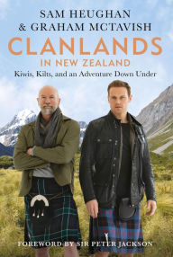 Title: Clanlands in New Zealand: Kiwis, Kilts, and an Adventure Down Under, Author: Sam Heughan