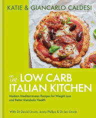 The Low Carb Italian Kitchen: Modern Mediterranean Recipes for Weight Loss and Better Health