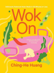 Title: Wok On: Deliciously balanced Asian meals in 30 minutes or less, Author: Ching-He Huang