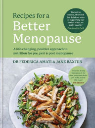 Title: Recipes for a Better Menopause: A life-changing, positive approach to nutrition for pre, peri and post menopause, Author: Federica Amati