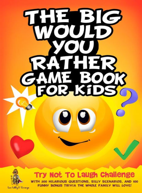 Would you rather? Book game for kids with questions that will make you  think, laugh and imagine big.