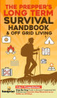 The Prepper's Long-Term Survival Handbook & Off Grid Living: 2-in-1 Compilation Step By Step Guide to Become Completely Self Sufficient and Survive Any Disaster in as Little as 30 Days