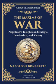 Title: The Maxims of War: Napoleon's Insights on Strategy, Leadership, and Victory, Author: Napoleon Bonaparte