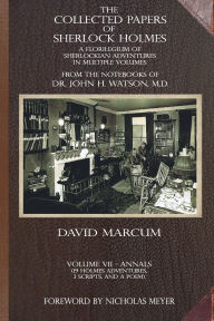 Title: The Collected Papers of Sherlock Holmes - Volume 7: A Florilegium of Sherlockian Adventures in Multiple Volumes, Author: David Marcum