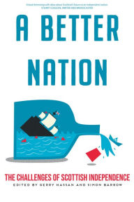 Title: A Better Nation: The Challenges of Scottish Independence, Author: Gerry Hassan