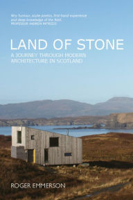 Title: Land of Stone: A Journey Through Modern Architecture in Scotland, Author: Roger Emmerson