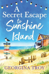 Title: A Secret Escape to Sunshine Island (Sunshine Island #2), Author: Georgina Troy