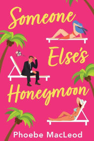 Title: Someone Else's Honeymoon, Author: Phoebe MacLeod