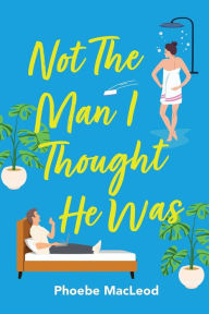 Title: Not The Man I Thought He Was, Author: Phoebe MacLeod