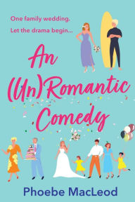 Title: An (Un) Romantic Comedy, Author: Phoebe MacLeod