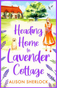 Title: Heading Home to Lavender Cottage, Author: Alison Sherlock