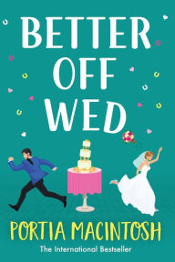 Title: Better Off Wed, Author: Portia MacIntosh