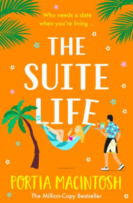 Title: The Suite Life: a BRAND NEW friends-to-lovers, close proximity romantic comedy from MILLION COPY BESTSELLER Portia MacIntosh for 2024, Author: Portia MacIntosh