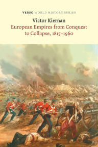 Title: European Empires from Conquest to Collapse, 1815-1960, Author: V.G.  Kiernan