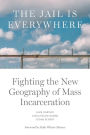 The Jail is Everywhere: Fighting the New Geography of Mass Incarceration