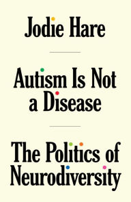 Title: Autism is not a Disease: The Politics of Neurodiversity, Author: Jodie Hare