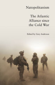 Title: Natopolitanism: The Atlantic Alliance since the Cold War, Author: Grey Anderson