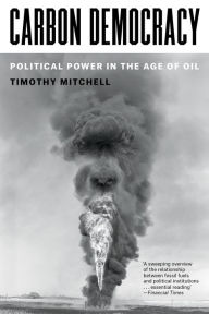 Title: Carbon Democracy: Political Power in the Age of Oil, Author: Timothy Mitchell