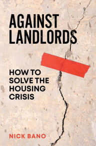 Title: Against Landlords: How to Solve the Housing Crisis, Author: Nick Bano