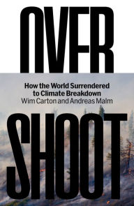 Title: Overshoot: How the World Surrendered to Climate Breakdown, Author: Wim Carton