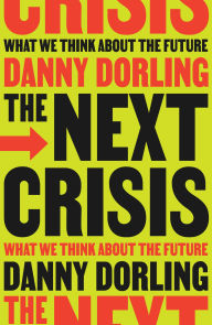 Title: The Next Crisis: What We Think About the Future, Author: Danny Dorling