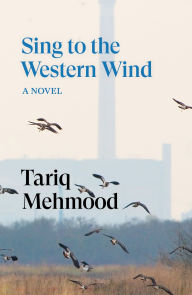 Title: Sing to the Western Wind: A Novel, Author: Tariq Mehmood