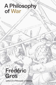 Title: A Philosophy of War: Why We Fight, Author: Frédéric Gros