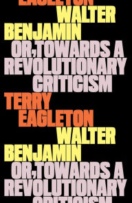 Title: Walter Benjamin: Or, Towards a Revolutionary Criticism, Author: Terry Eagleton