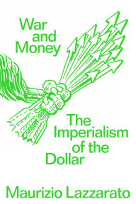 Title: War and Money: The Imperialism of the Dollar, Author: Maurizio Lazzarato