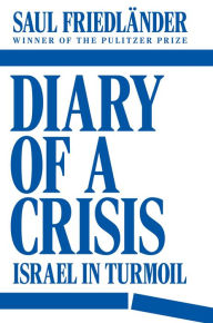 Title: Diary of a Crisis: Israel in Turmoil, Author: Saul Friedländer
